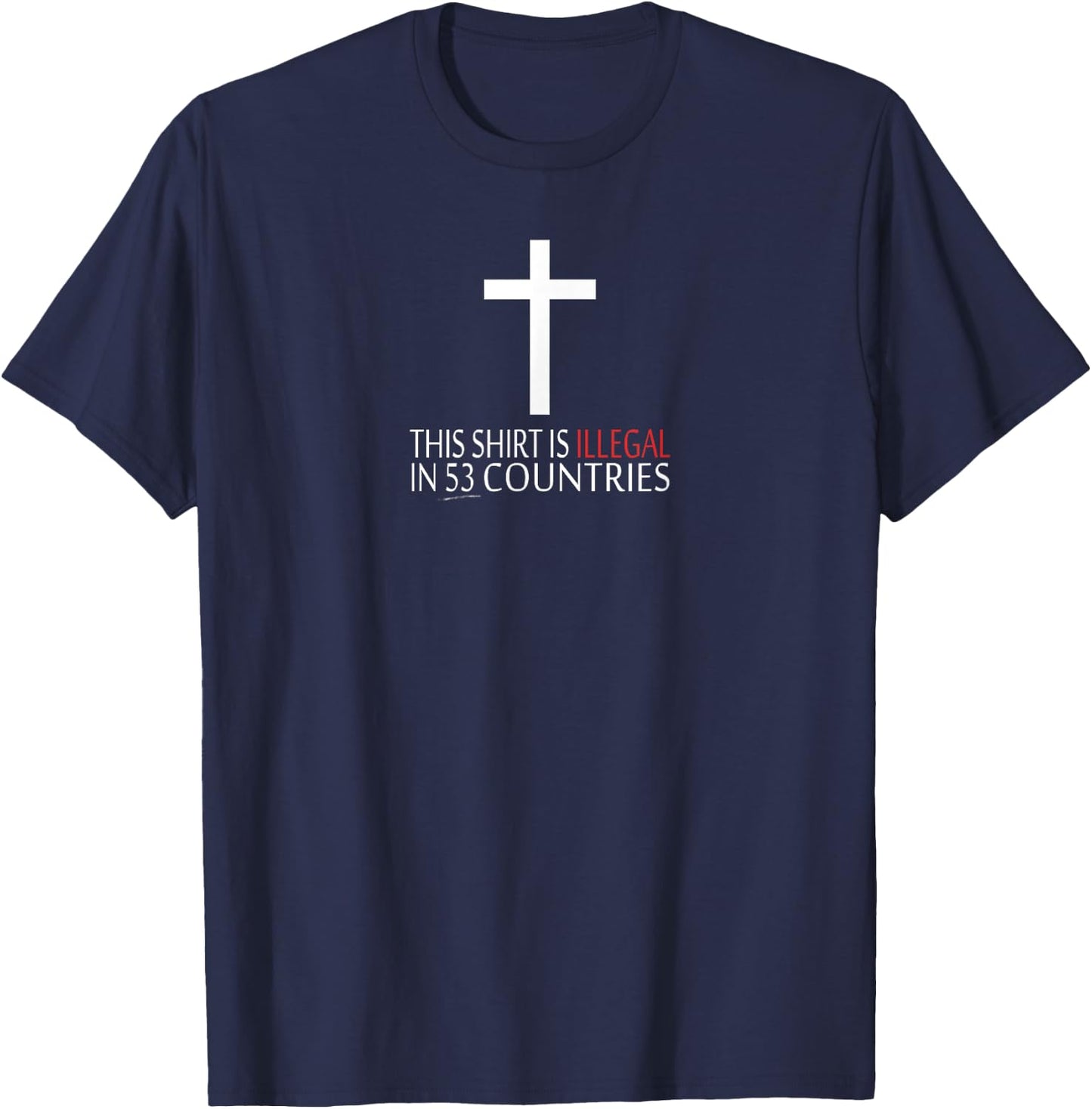 This Shirt Is Illegal In 53 Countries - Christian T-Shirt - T-Shirt | Navy