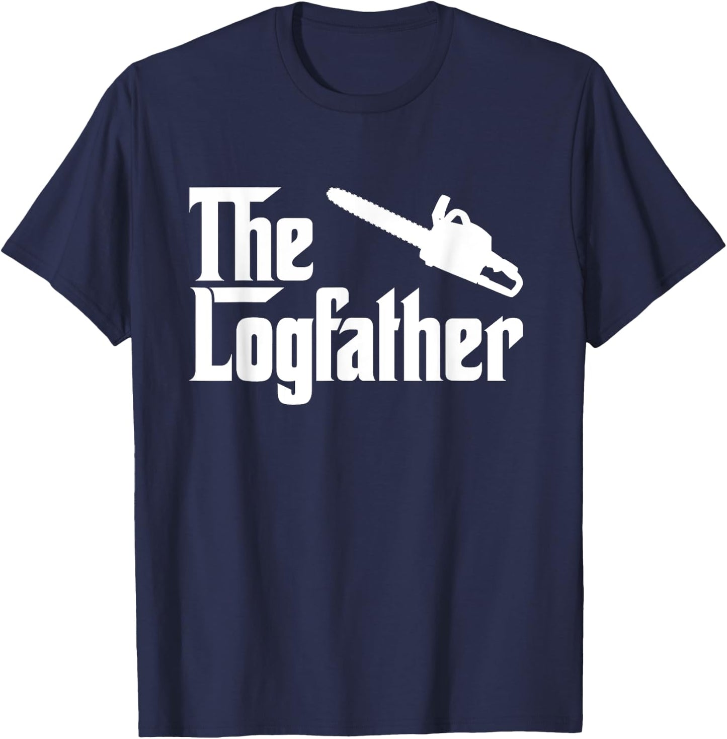 The Log Father Chainsaw Funny Outdoorsman Shirt T-Shirt - T-Shirt | Navy