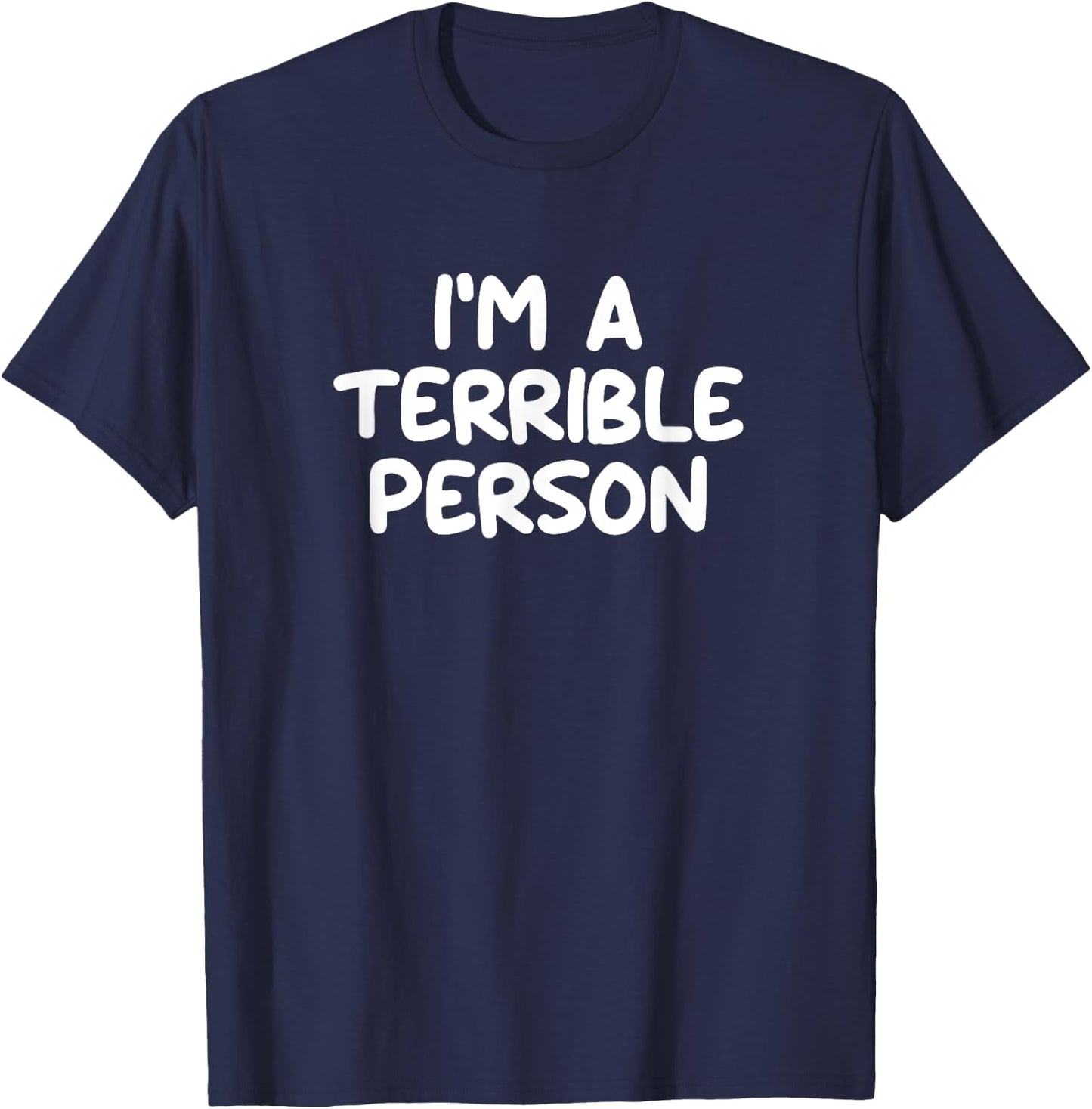 Funny, I'm A Terrible Person, Joke Sarcastic Family T-Shirt - T-Shirt | Navy