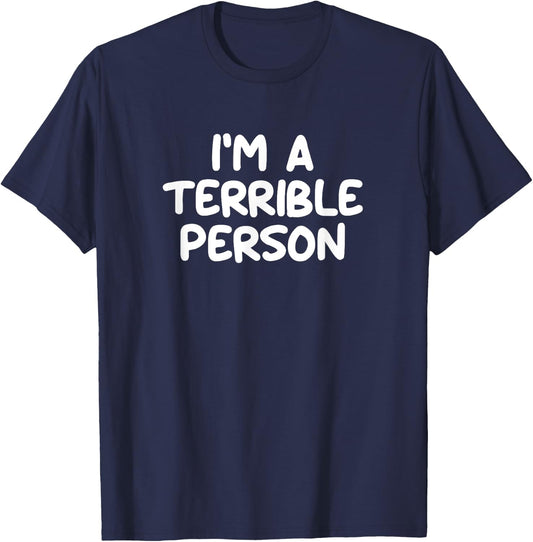 Funny, I'm A Terrible Person, Joke Sarcastic Family T-Shirt - T-Shirt | Navy