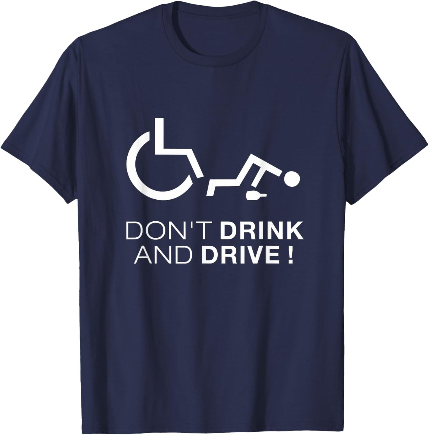 Don't Drink And Drive! Funny Wheelchair Drinking T-Shirt - T-Shirt | Navy