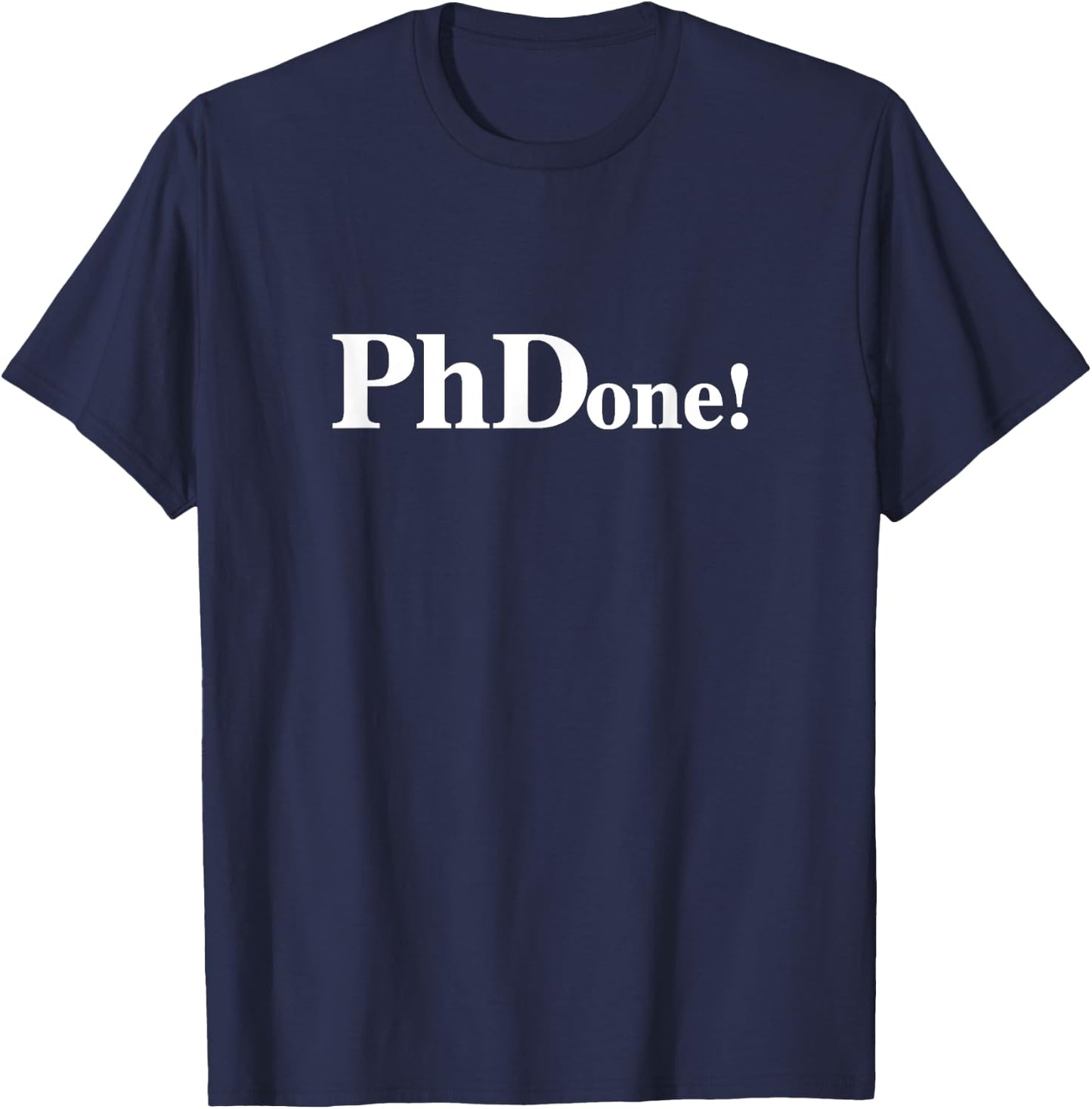 PhDone! Funny PhD Done T-Shirt - T-Shirt | Navy