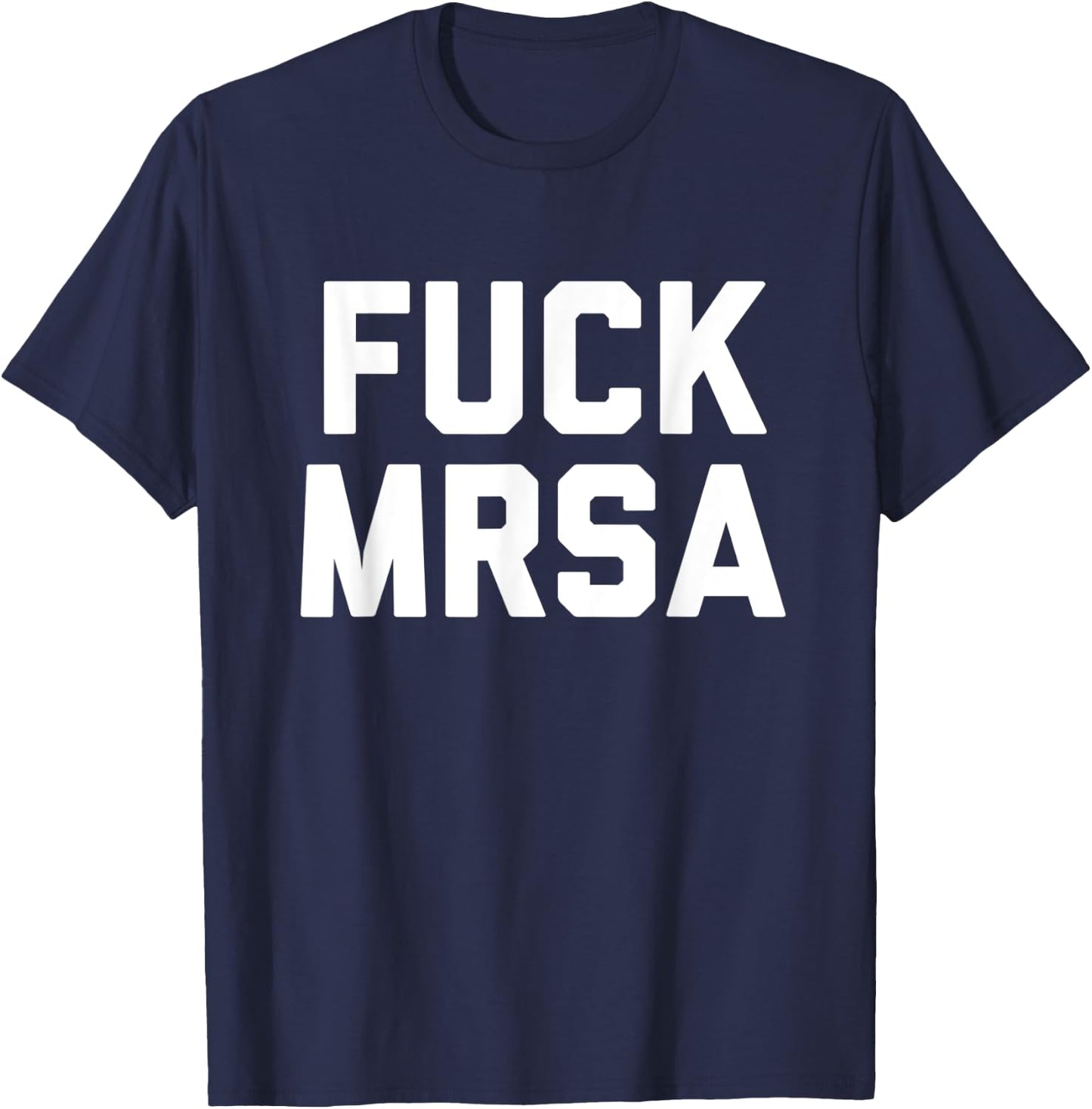 Fuck MRSA T Shirt Fighting Resistant Bacteria Profanity T-Shirt - T-Shirt | Navy