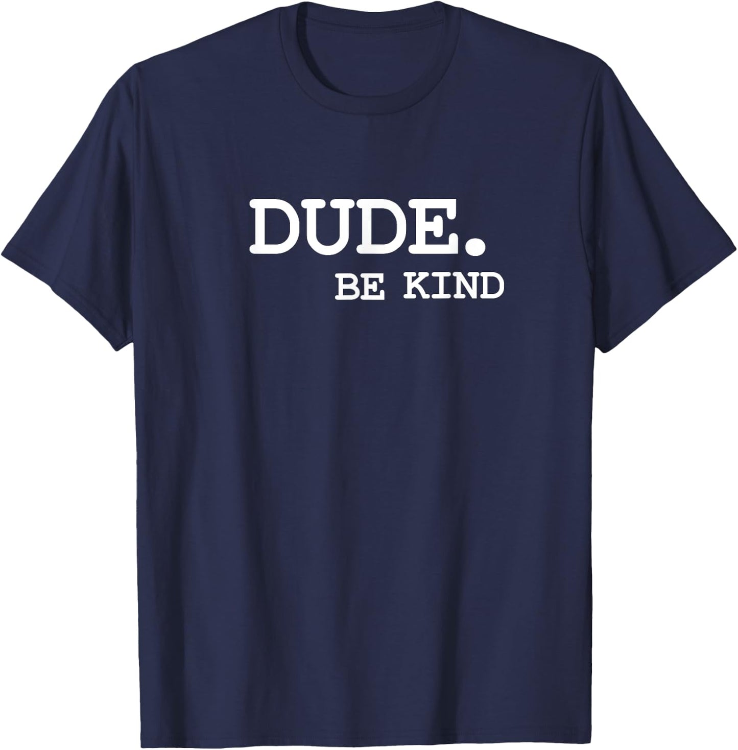 Dude Be Kind Anti Bullying Choose Kind Movement T-Shirt - T-Shirt | Navy
