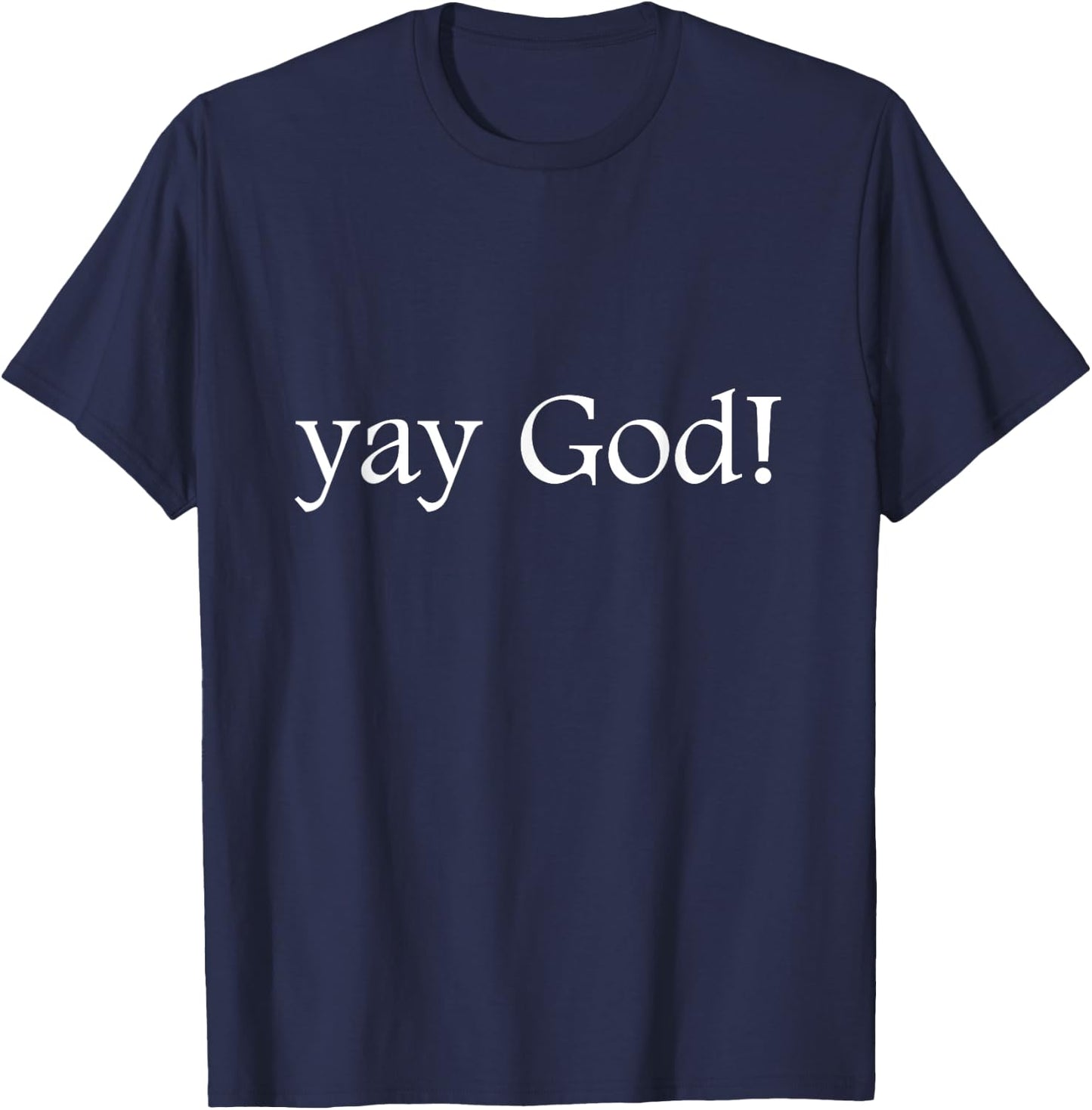 Funny Jesus Shirt | Yay God! T-Shirt - T-Shirt | Navy