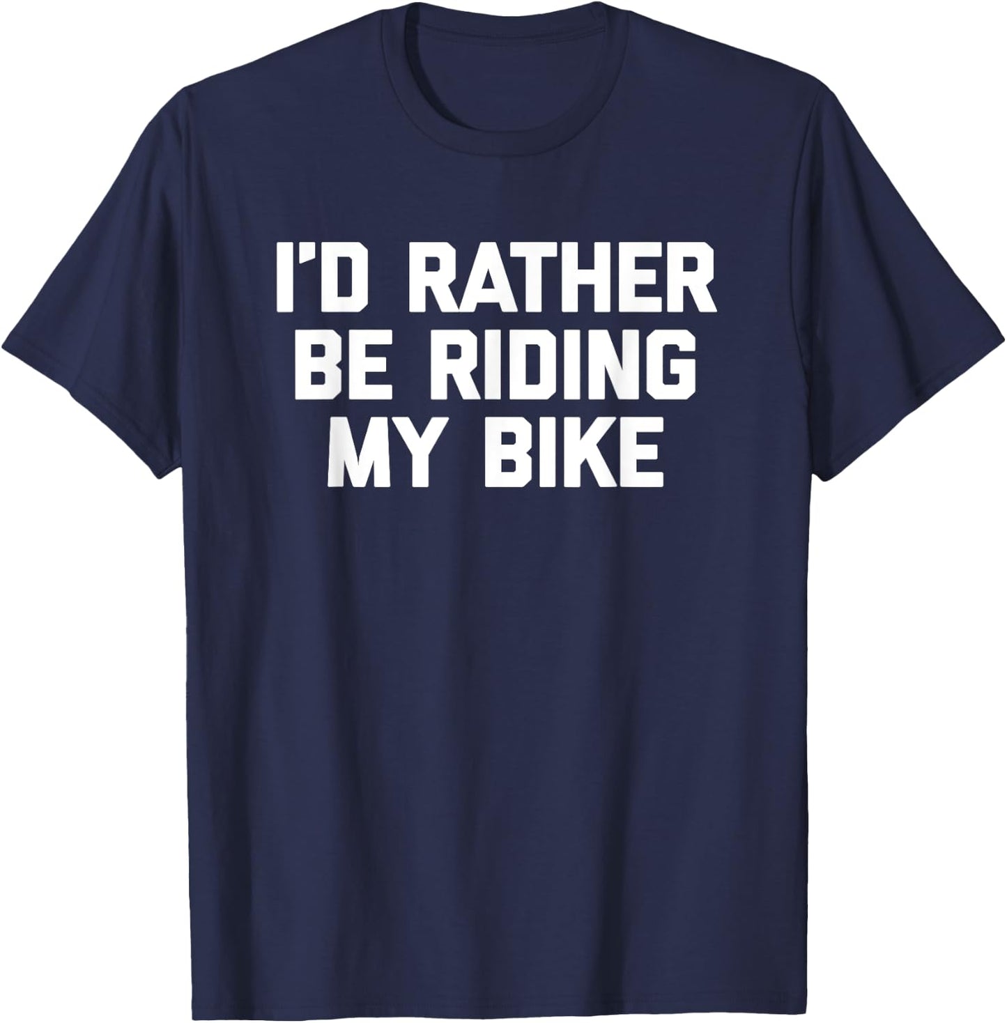 I'd Rather Be Riding My Bike - Funny Bicycle Cycling Bike T-Shirt - T-Shirt | Navy