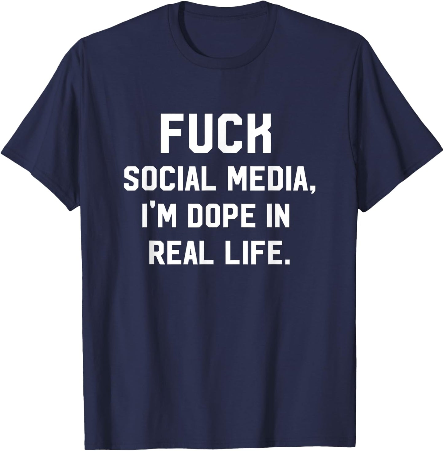 Fuck Social Media, I'm Dope In Real Life Internet T-Shirt - T-Shirt | Navy