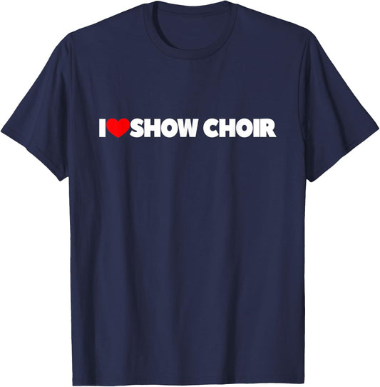 I Love Show Choir T-Shirt - T-Shirt | Navy