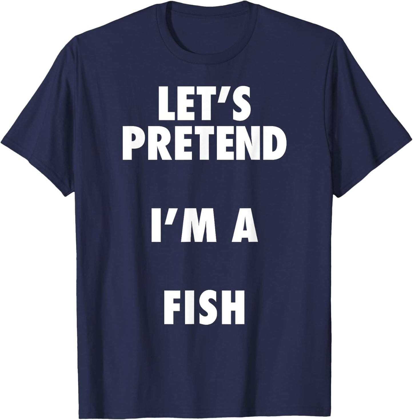 Fish Halloween Costume, Let's Pretend I'm a Fish Shirt T-Shirt - T-Shirt | Navy