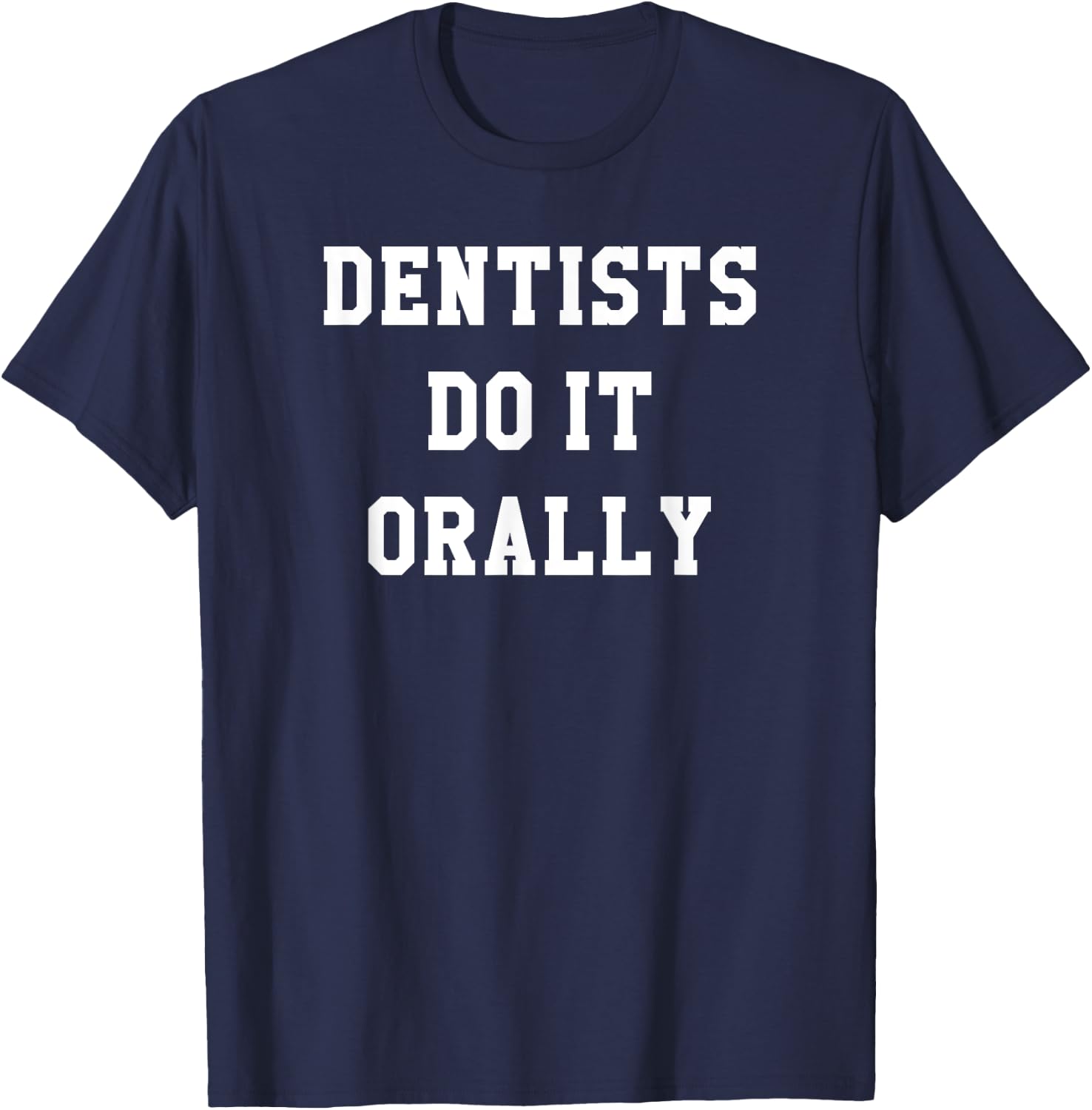 Funny Dentists Do It Orally Shirt | Brush and Floss T-Shirt - T-Shirt | Navy