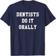 Funny Dentists Do It Orally Shirt | Brush and Floss T-Shirt - T-Shirt | Navy