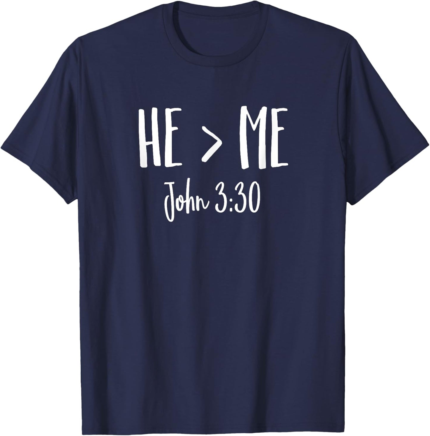 He Is Greater Than Me I John 3:30 Verse Christian Shirt T-Shirt - T-Shirt | Navy