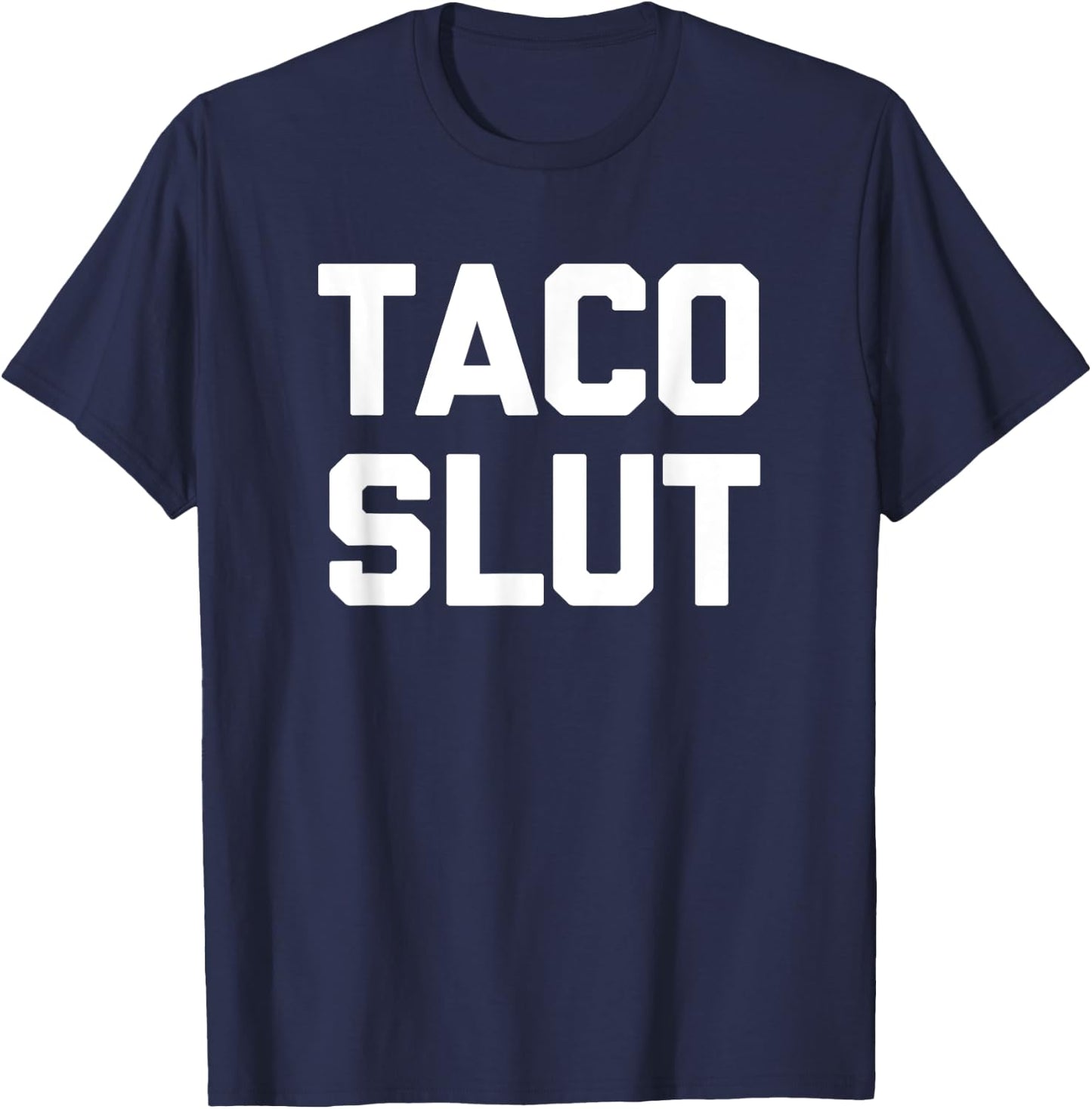 Taco Slut funny saying sarcastic tacos food taco T-Shirt - T-Shirt | Navy