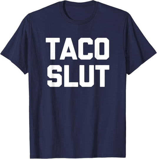 Taco Slut funny saying sarcastic tacos food taco T-Shirt - T-Shirt | Navy