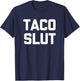 Taco Slut funny saying sarcastic tacos food taco T-Shirt - T-Shirt | Navy