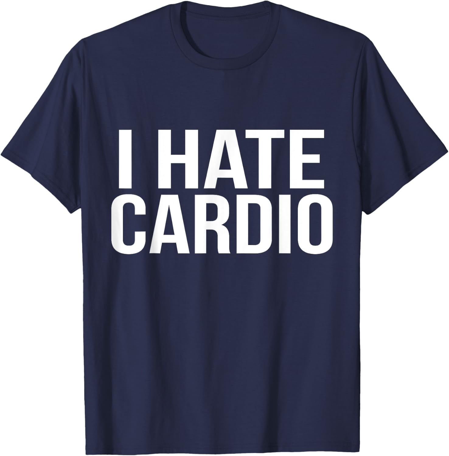 I Hate Cardio Funny Runners Workout Gift T-Shirt - T-Shirt | Navy