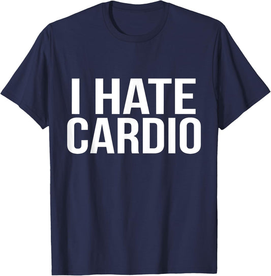 I Hate Cardio Funny Runners Workout Gift T-Shirt - T-Shirt | Navy
