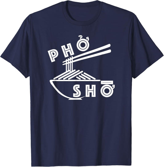 Pho Sho Funny Sarcastic Saying Vietnamese Food Humor Pun T-Shirt - T-Shirt | Navy