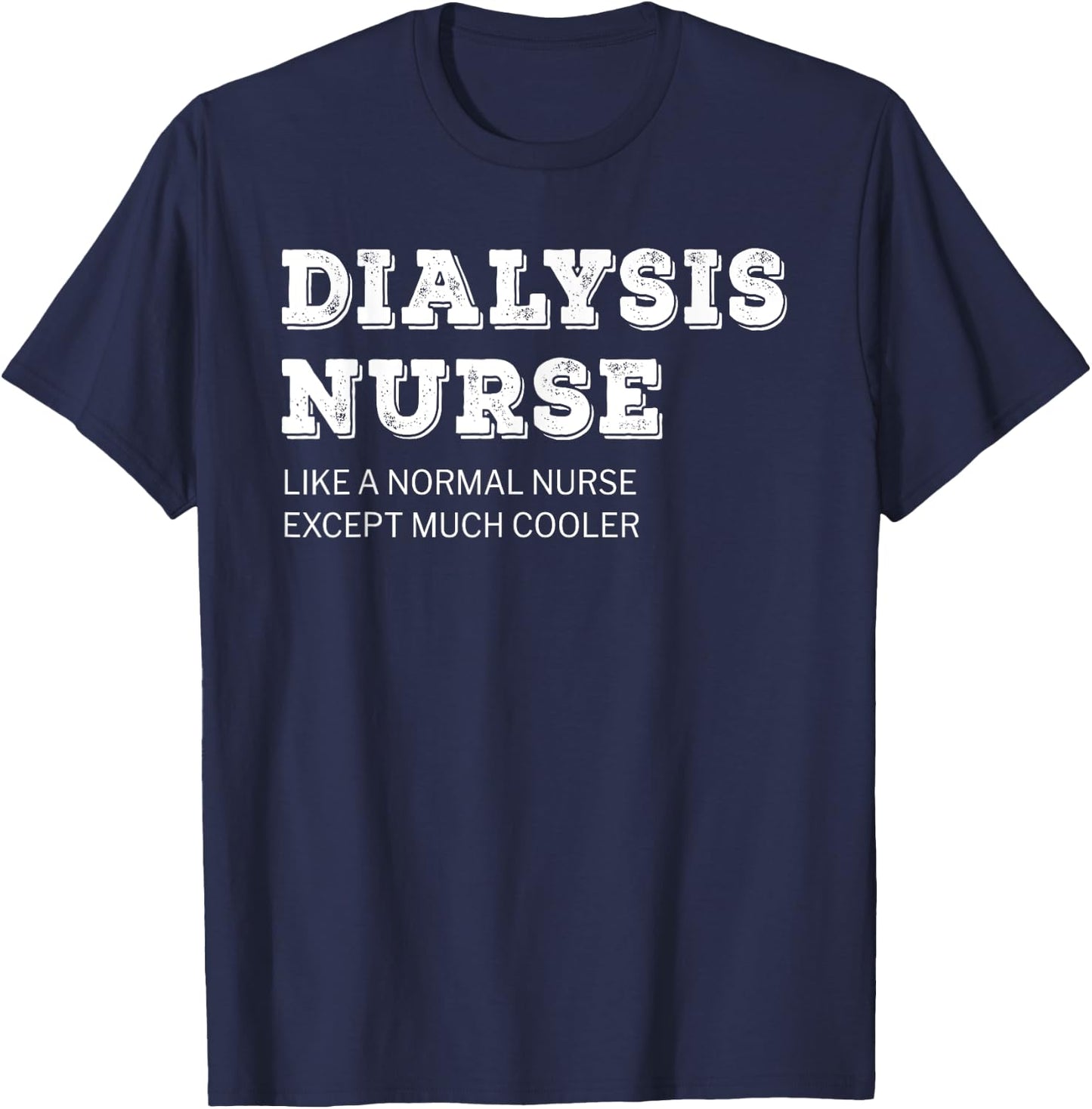 Dialysis Nurse T Shirt Funny Gift T-Shirt - T-Shirt | Navy