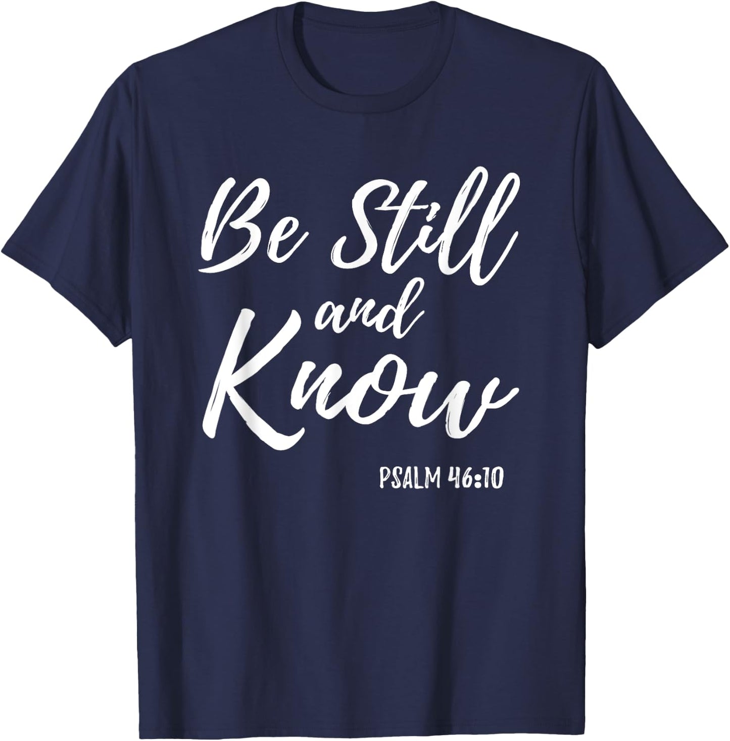Be Still & Know Shirt Psalm 46:10 I am God Christian T Shirt T-Shirt - T-Shirt | Navy