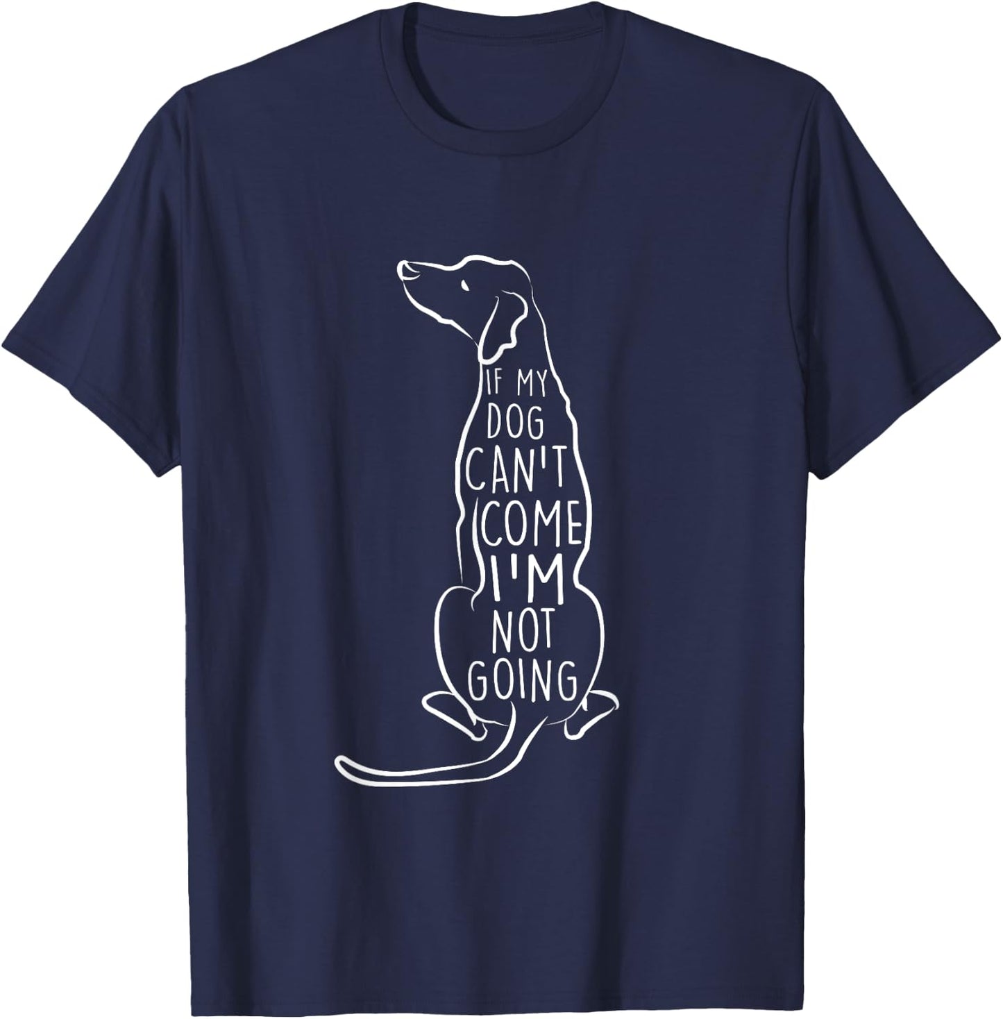 "If My Dog Can't Come I'm Not Going" Cute Dog Lover T-Shirt - T-Shirt | Navy