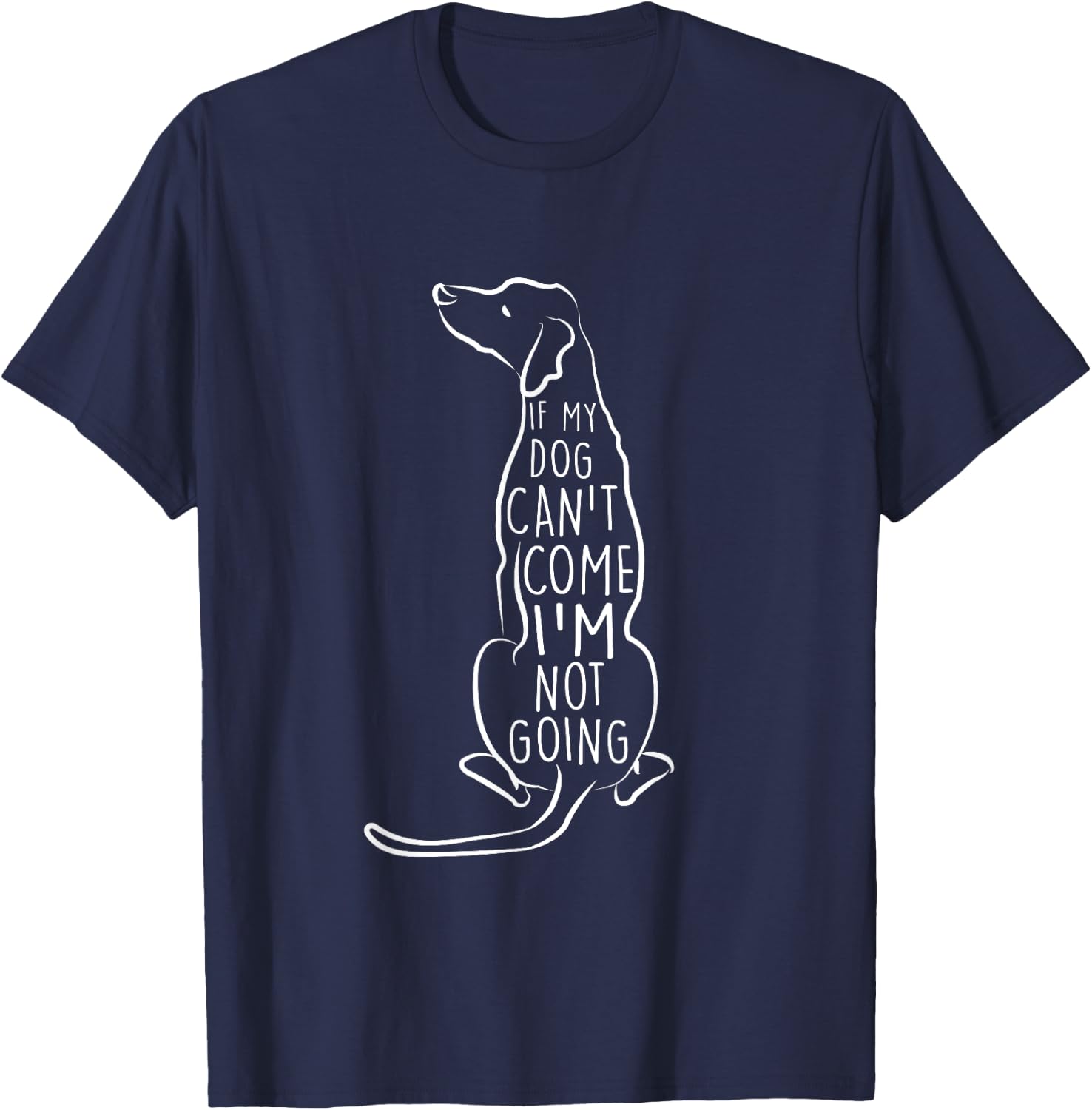 "If My Dog Can't Come I'm Not Going" Cute Dog Lover T-Shirt - T-Shirt | Navy