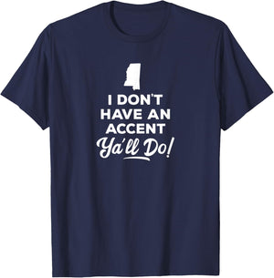 I Don't Have An Accent Y'all Do Mississippi Gift T-Shirt - T-Shirt | Navy