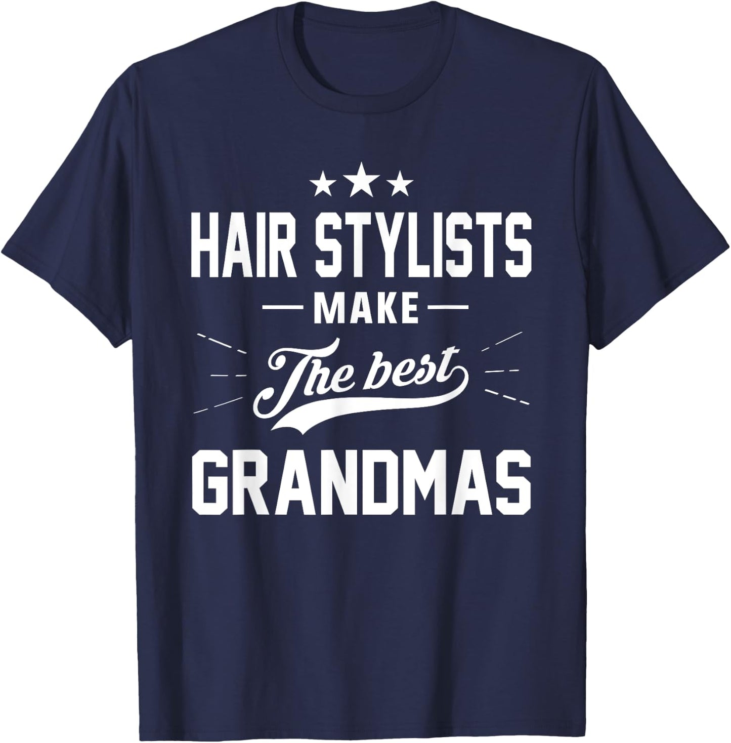 Hair Stylists Make the Best Grandmas Gift Shirt T-Shirt - T-Shirt | Navy