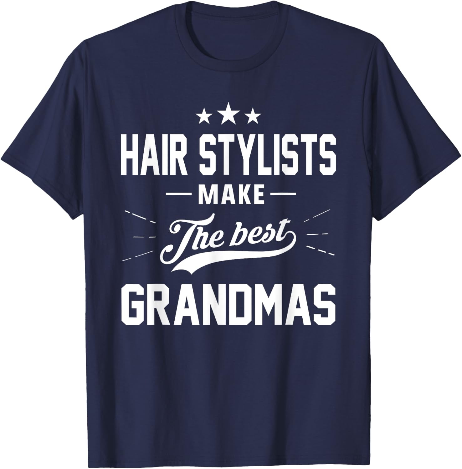Hair Stylists Make the Best Grandmas Gift Shirt T-Shirt - T-Shirt | Navy