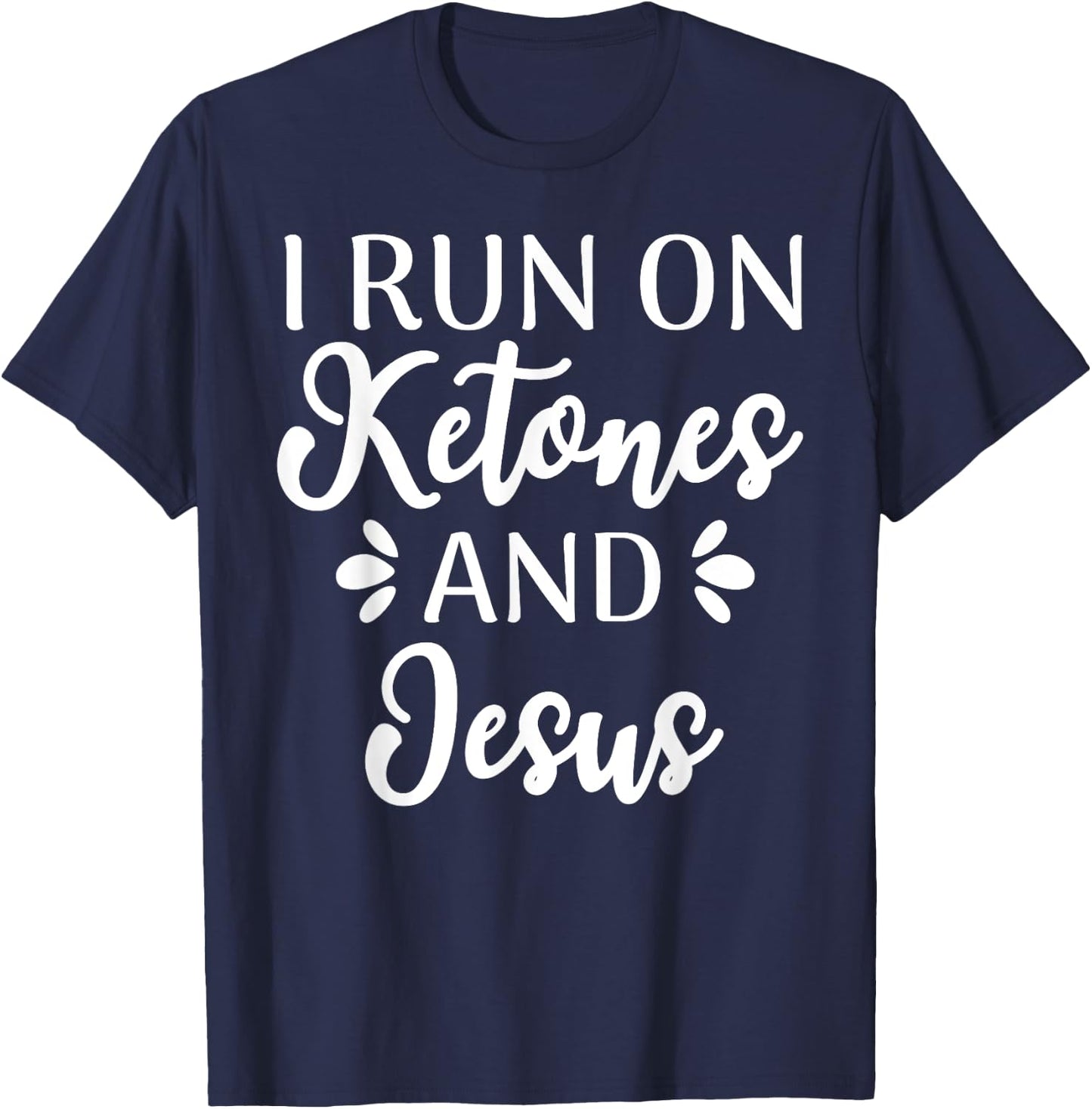 I Run On Ketones And Jesus Funny Keto Diet T-Shirt - T-Shirt | Navy