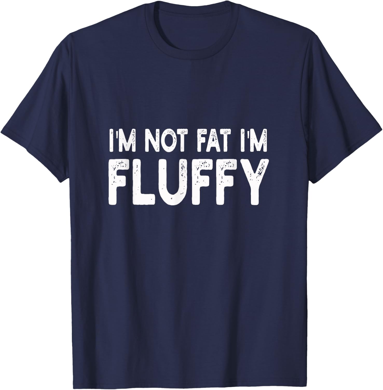 I'm Not Fat I'm Fluffy | Diet, Overweight T-Shirt - T-Shirt | Navy