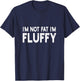 I'm Not Fat I'm Fluffy | Diet, Overweight T-Shirt - T-Shirt | Navy
