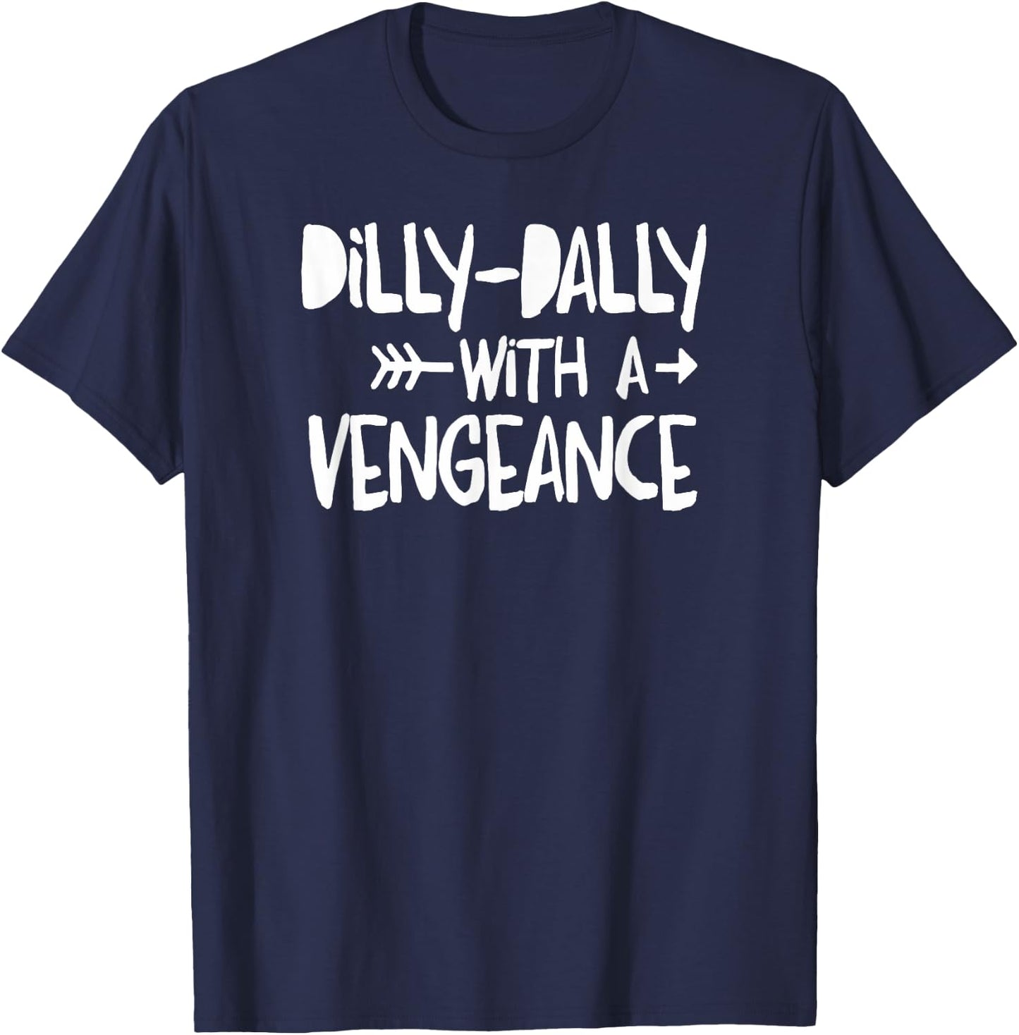 Dilly-Dally With A Vengence - Intentional Living T-Shirt - T-Shirt | Navy