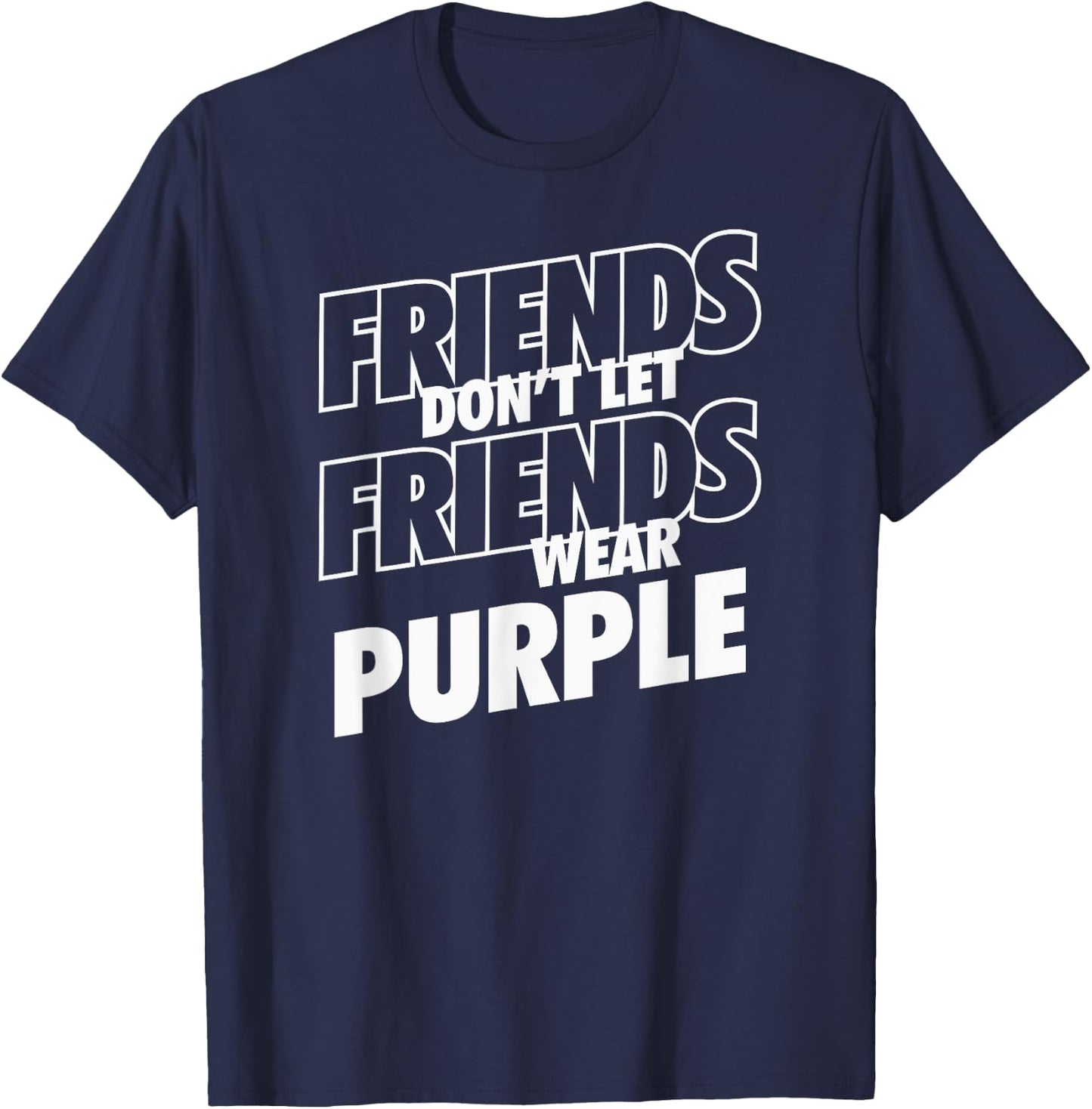 Friends Don't Let Friends Wear Purple Funny Rivalry T-Shirt - T-Shirt | Navy