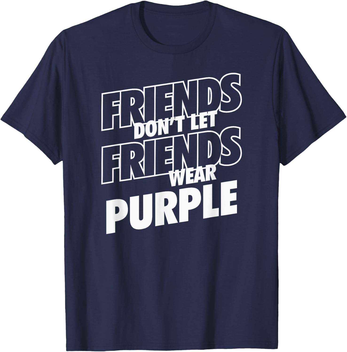 Friends Don't Let Friends Wear Purple Funny Rivalry T-Shirt - T-Shirt | Navy