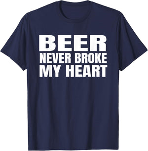 Funny Beer Never Broke My Heart Shirt Idea Men Women T-Shirt - T-Shirt | Navy