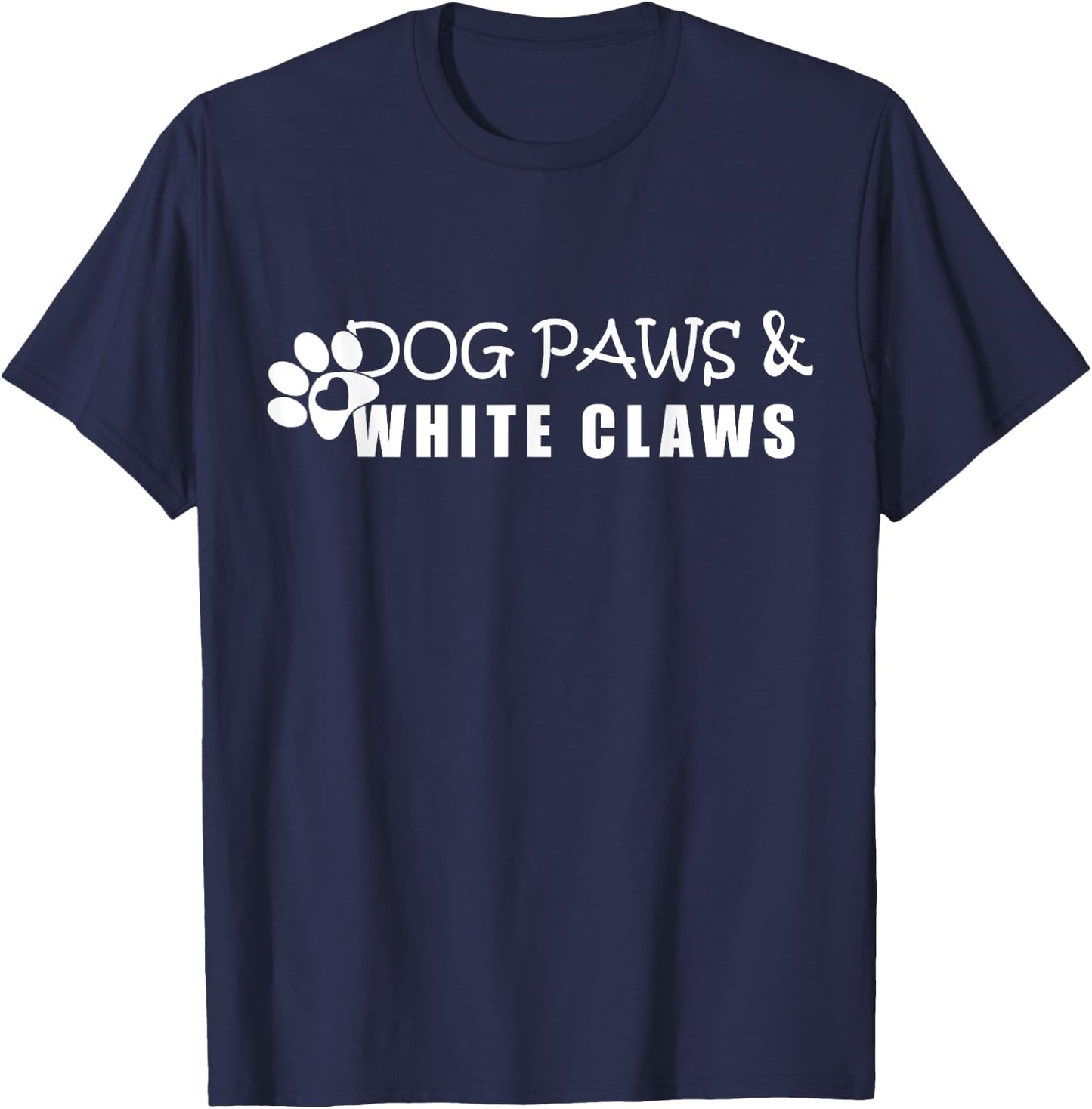 Dog Paws & White Claws Funny Gift Dog Lover T-Shirt - T-Shirt | Navy