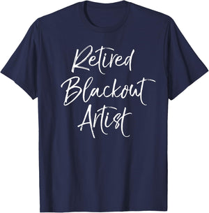 Funny Recovery Quote Gag Gift Joke Retired Blackout Artist T-Shirt - T-Shirt | Navy