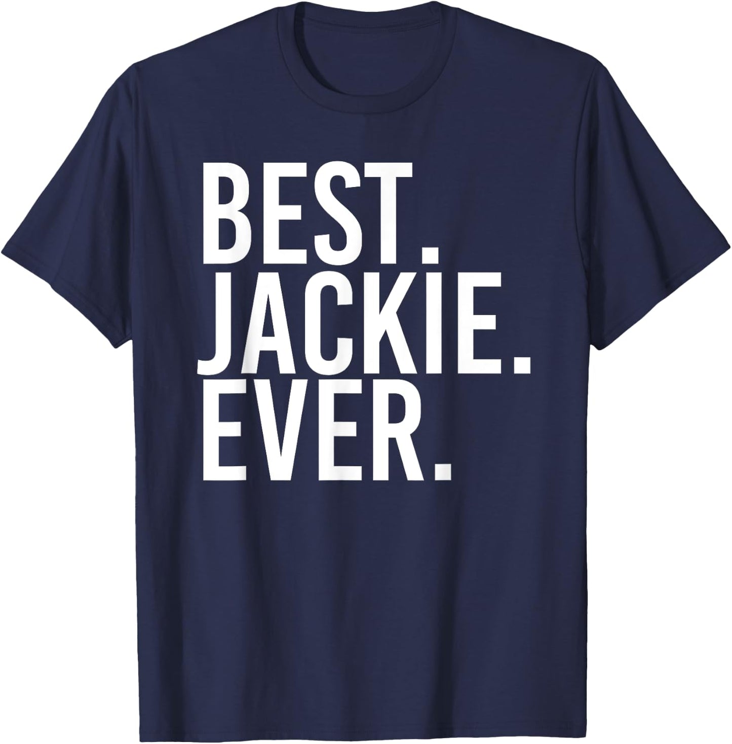 BEST. JACKIE. EVER. Funny Personalized Name Joke Gift T-Shirt - T-Shirt | Navy