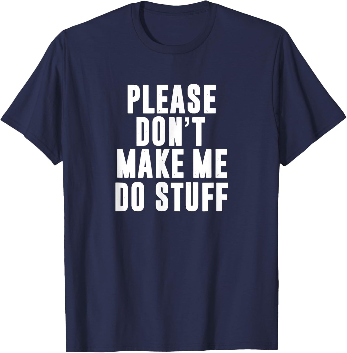 Please Don't Make Me Do Stuff For Lazy Teenager T-Shirt - T-Shirt | Navy