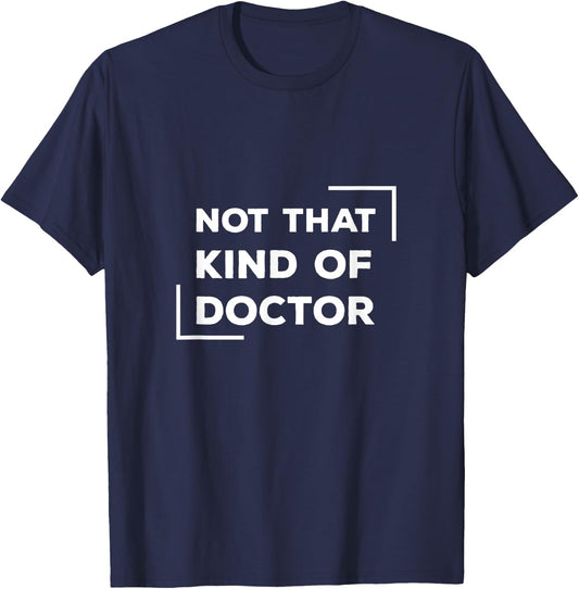 Not That Kind Of Doctor Funny Post Grad PhD T-Shirt - T-Shirt | Navy