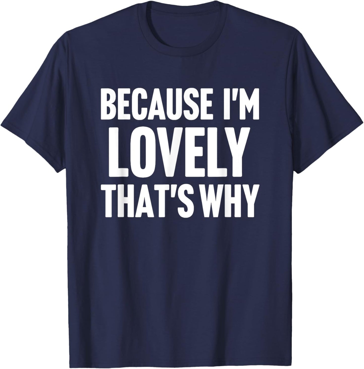 Because I'm Lovely That's Why Am Personalized Name T-Shirt - T-Shirt | Navy