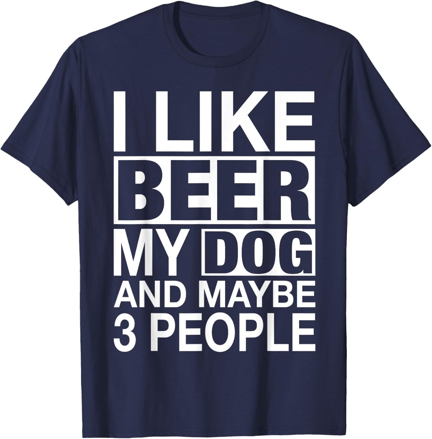 Beer Shirt Women Men I like Beer My Dog Maybe 3 People Gifts T-Shirt - T-Shirt | Navy