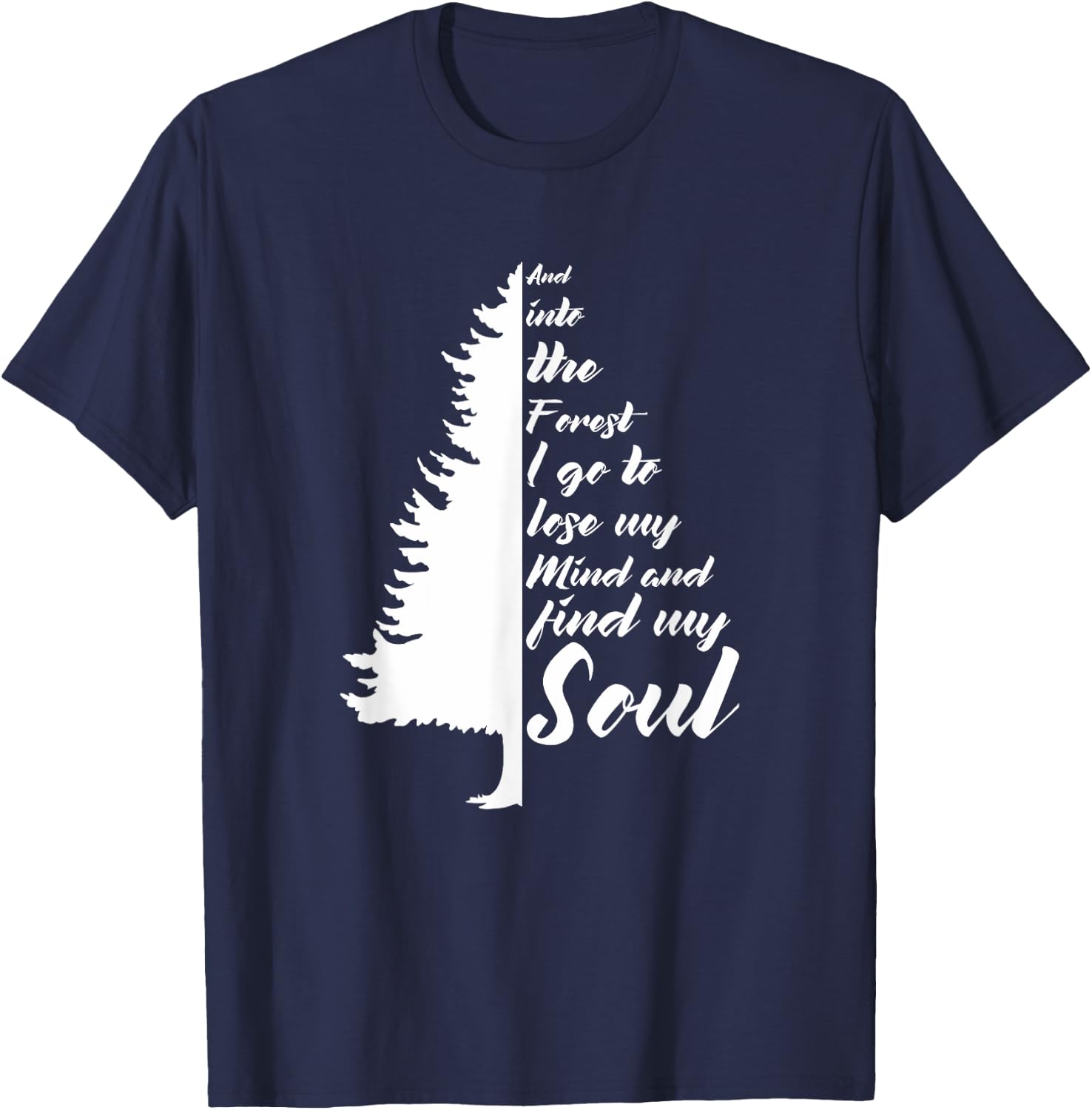 And Into The Forest I go to Lose My mind And Find My Soul T-Shirt - T-Shirt | Navy