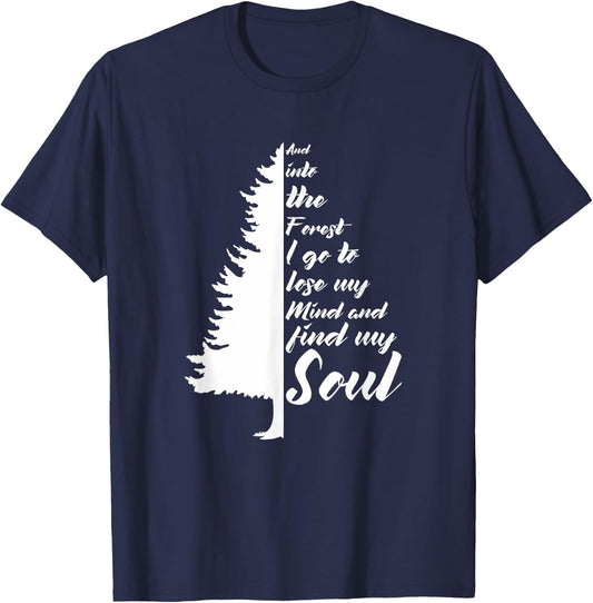 And Into The Forest I go to Lose My mind And Find My Soul T-Shirt - T-Shirt | Navy