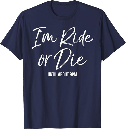 I'm Ride or Die (until about 9pm) Shirt Funny Cute Mama T-Shirt - T-Shirt | Navy