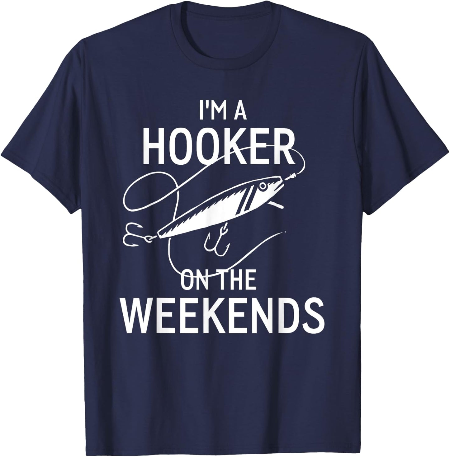I'm A Hooker On the Weekends Funny Fisshing Shirt T-Shirt - T-Shirt | Navy