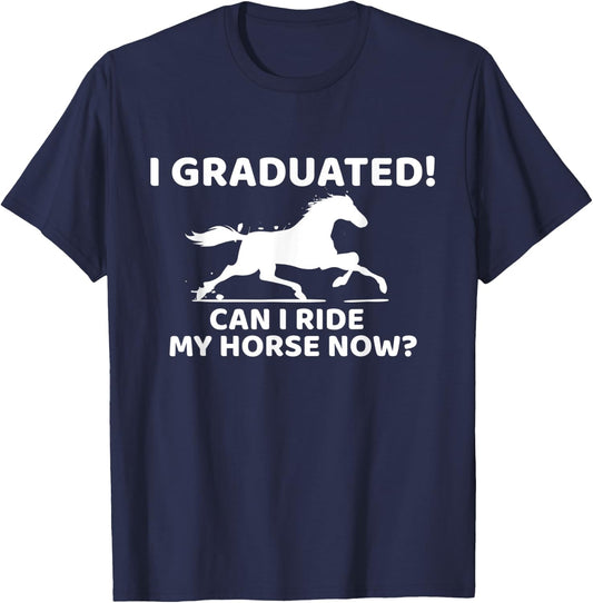 Funny I Graduated Can I Ride My Horse Now Graduation T-Shirt - T-Shirt | Navy