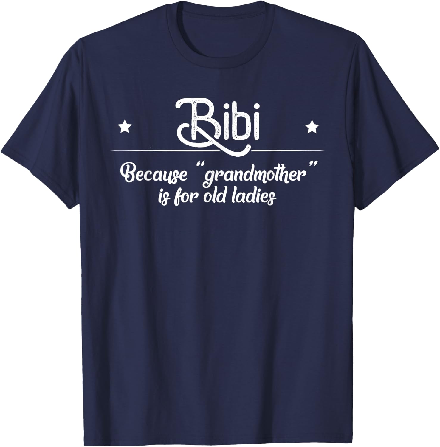 Bibi Cause Grandma Is For Old Ladies Funny Mother's Day Gift T-Shirt - T-Shirt | Navy