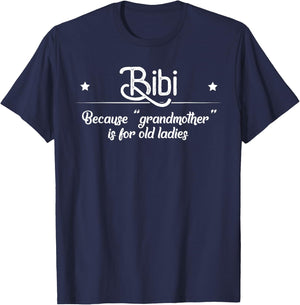 Bibi Cause Grandma Is For Old Ladies Funny Mother's Day Gift T-Shirt - T-Shirt | Navy